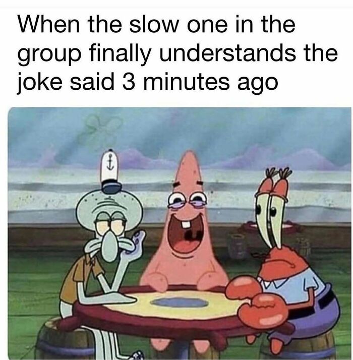 SpongeBob characters illustrating a slow group member finally getting the joke, perfect for relatable memes about avoiding responsibilities.